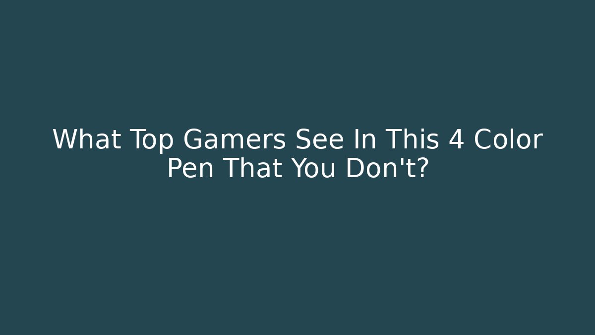 What Top Gamers See In This 4 Color Pen That You Don't?