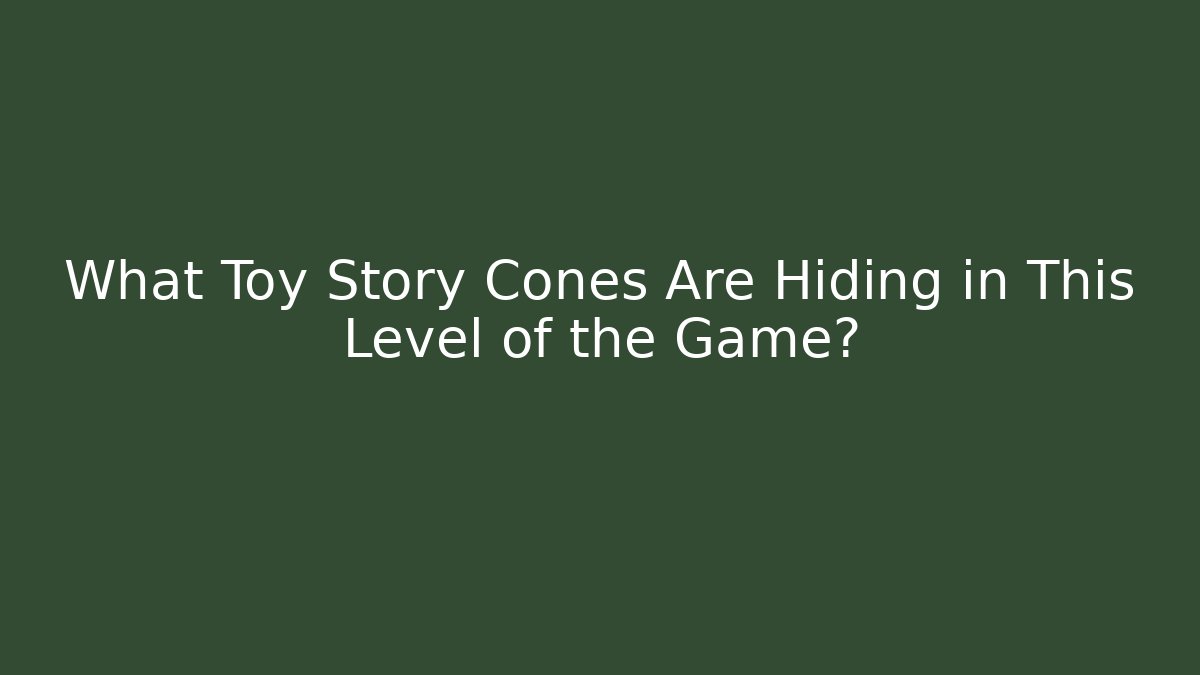 What Toy Story Cones Are Hiding in This Level of the Game?