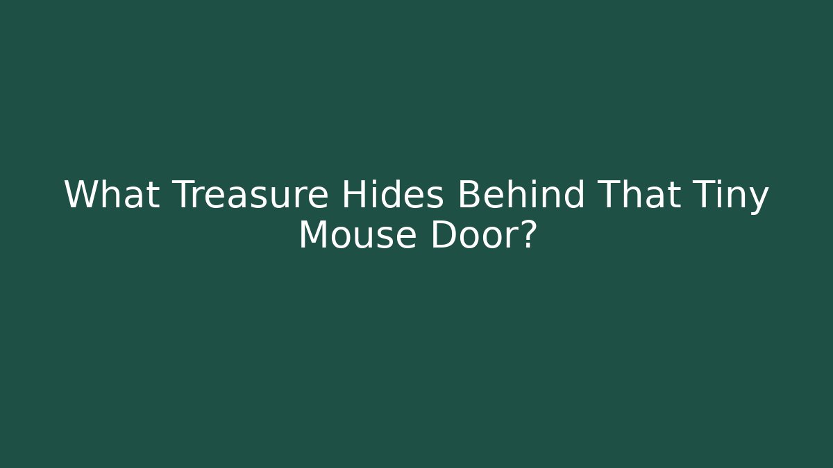 What Treasure Hides Behind That Tiny Mouse Door? - Critter Realm