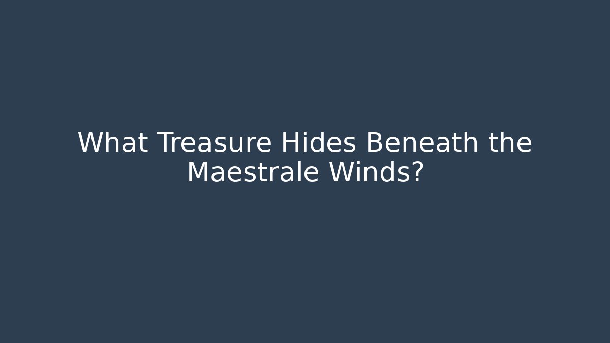 What Treasure Hides Beneath the Maestrale Winds?