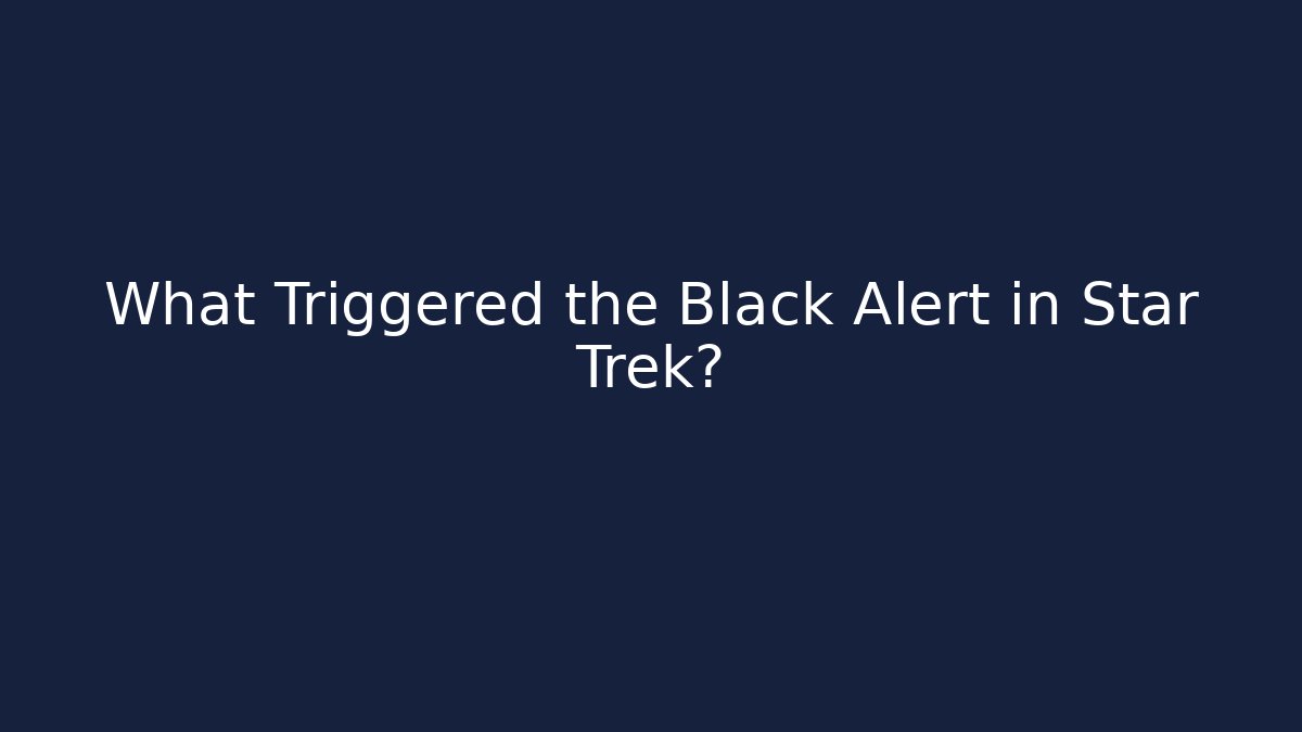 What Triggered the Black Alert in Star Trek?