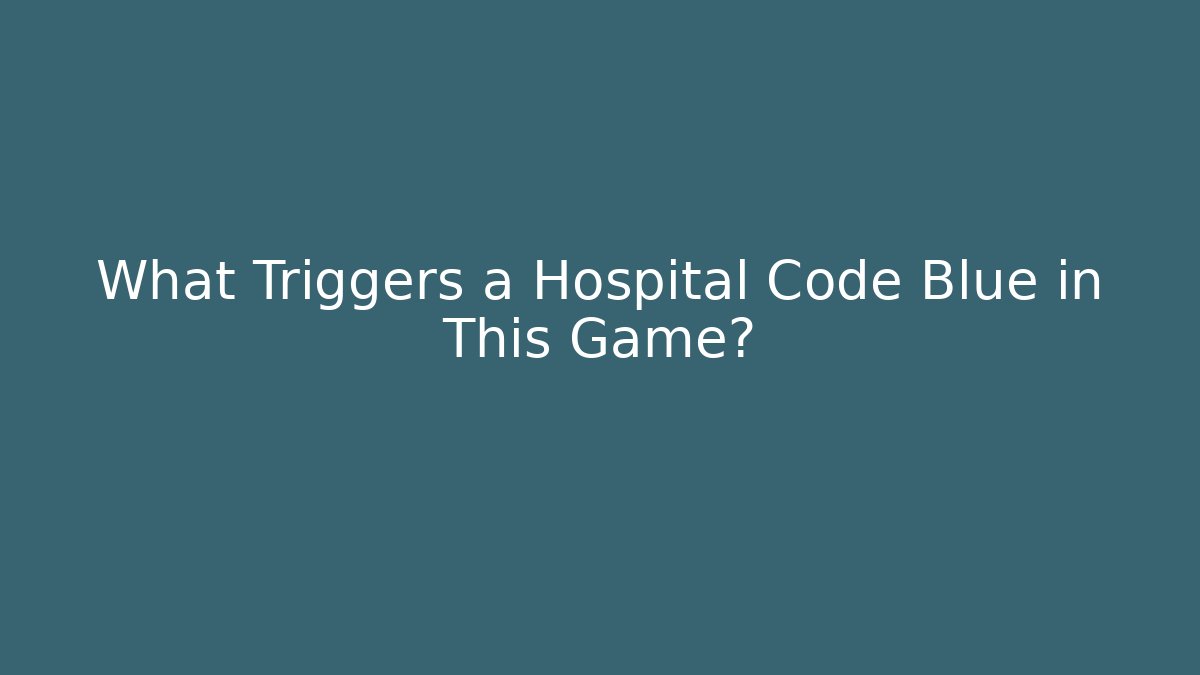 What Triggers a Hospital Code Blue in This Game?