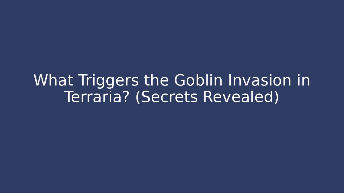 What Triggers the Goblin Invasion in Terraria? (Secrets Revealed)