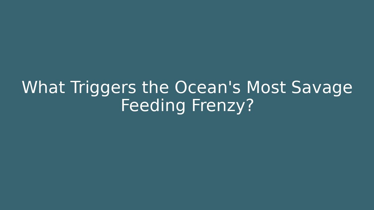 What Triggers the Ocean's Most Savage Feeding Frenzy?