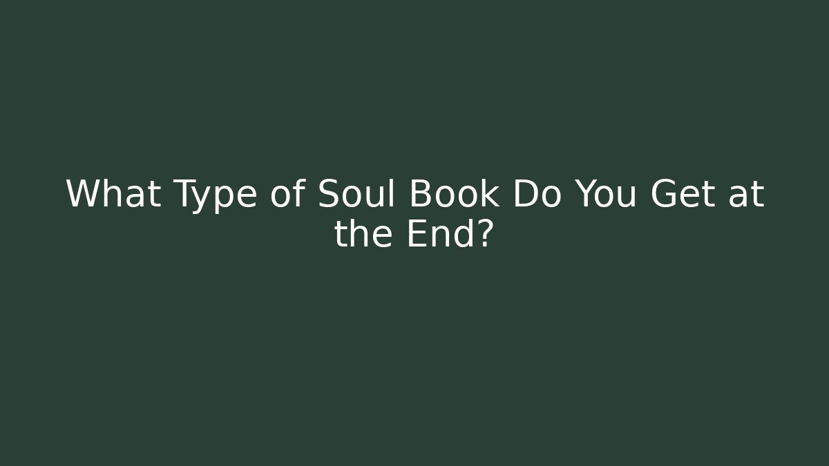 What Type of Soul Book Do You Get at the End?