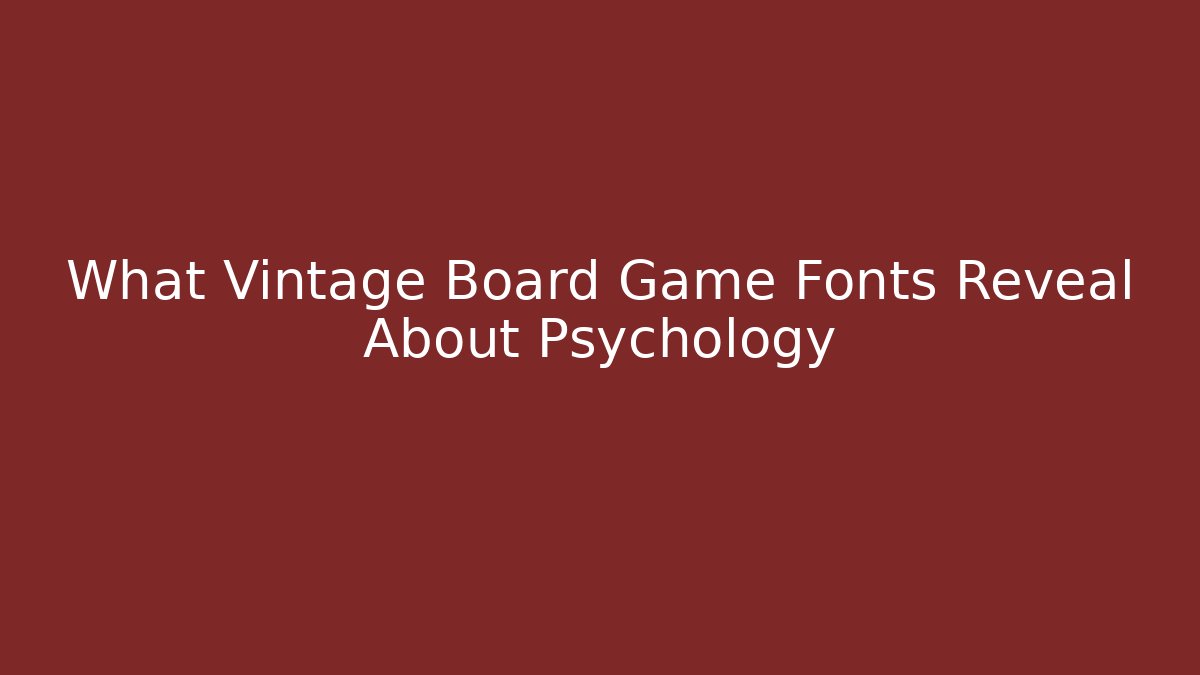 What Vintage Board Game Fonts Reveal About Psychology