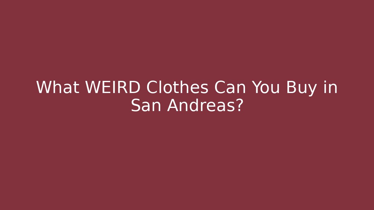 What WEIRD Clothes Can You Buy in San Andreas?