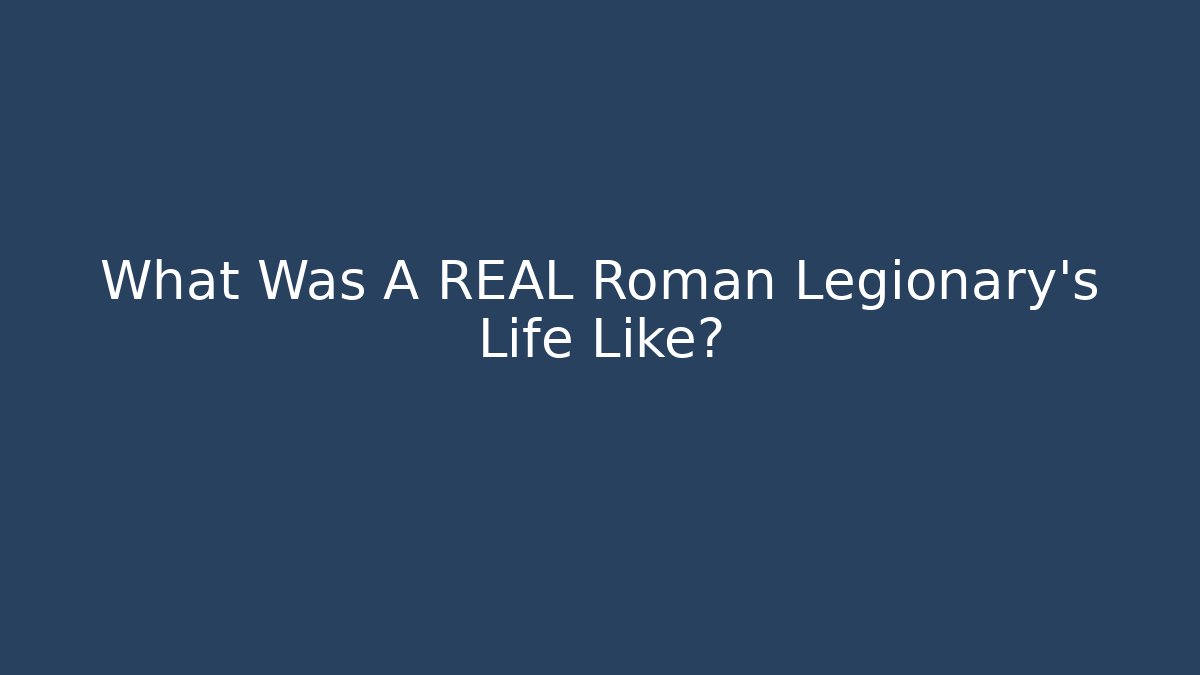 What Was A REAL Roman Legionary's Life Like? - Critter Realm