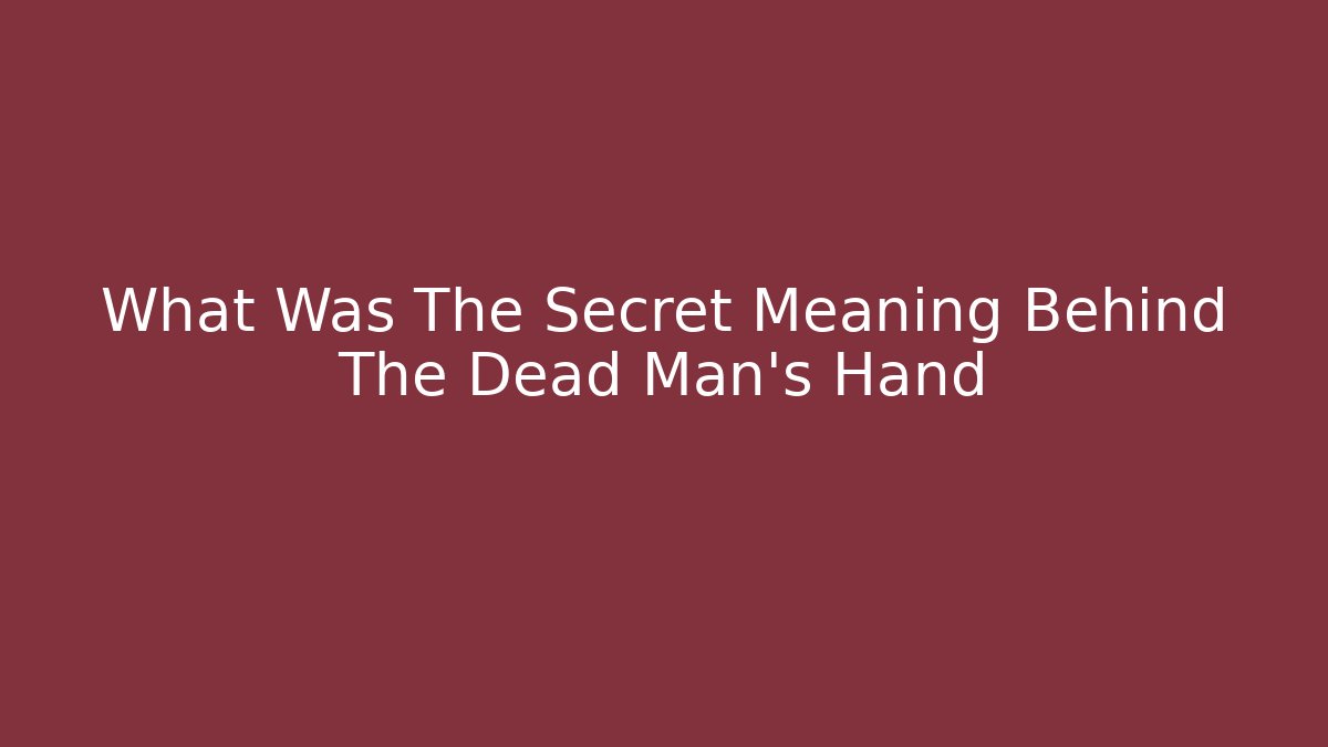 What Was The Secret Meaning Behind The Dead Man's Hand