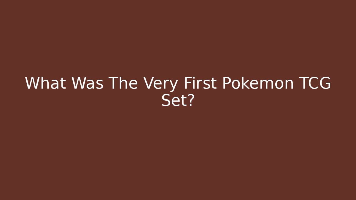What Was The Very First Pokémon TCG Set?