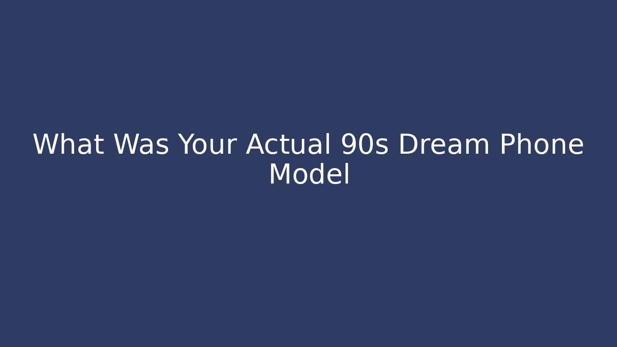 What Was Your Actual 90s Dream Phone Model - Critter Realm
