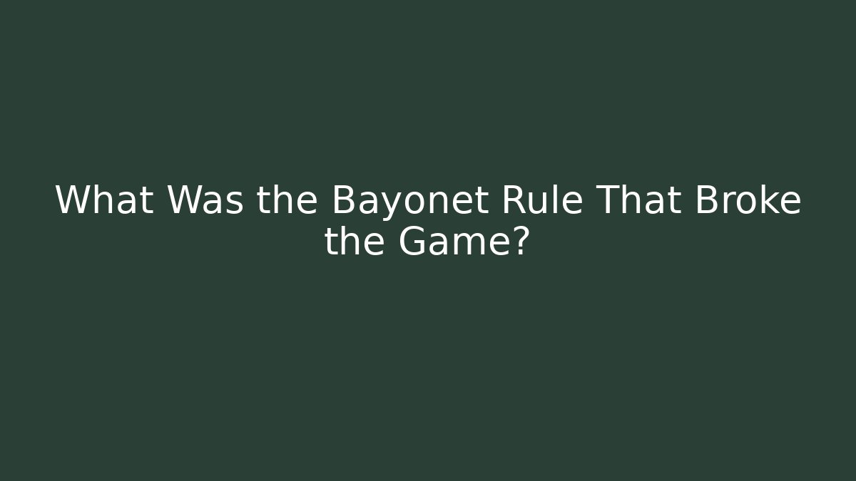 What Was the Bayonet Rule That Broke the Game?