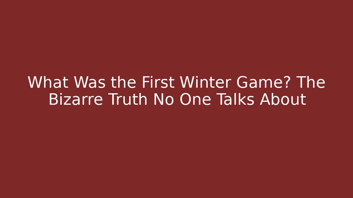 What Was the First Winter Game? The Bizarre Truth No One Talks About - Critter Realm