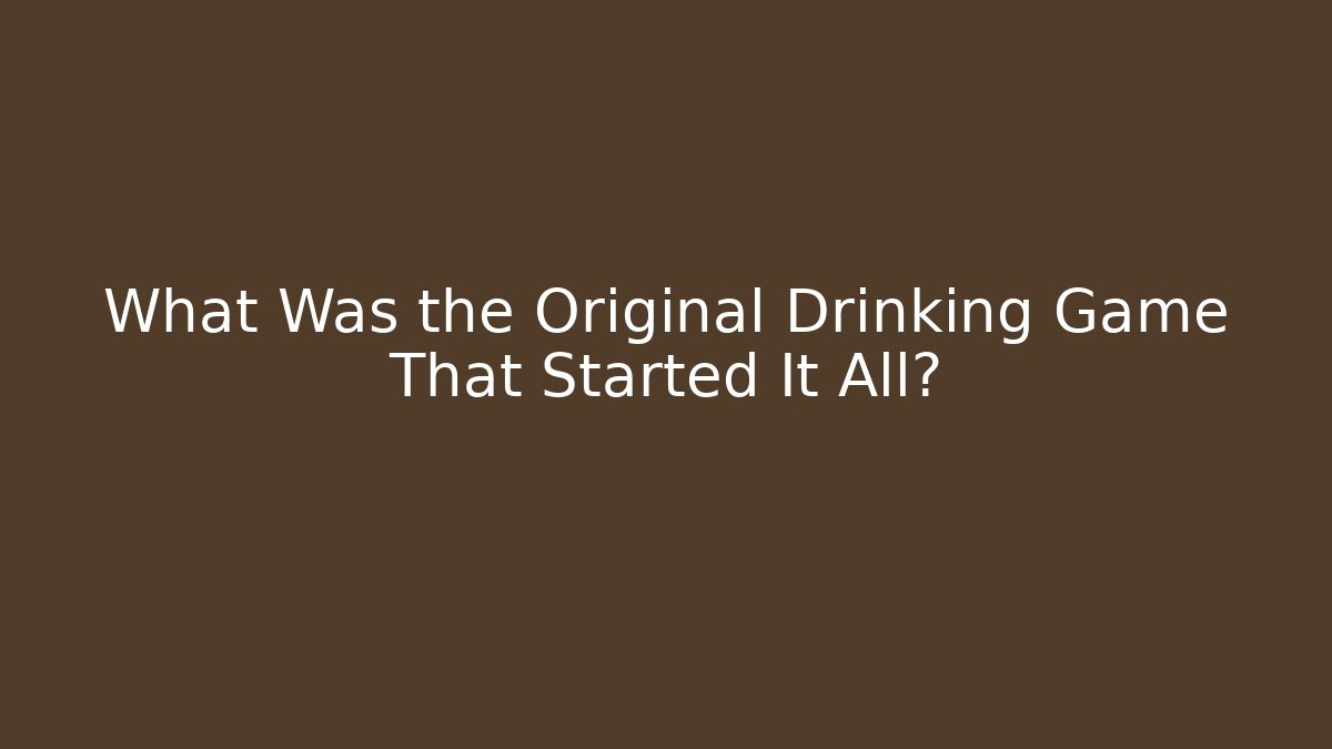 What Was the Original Drinking Game That Started It All?