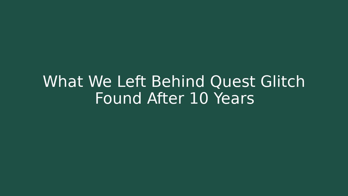 What We Left Behind Quest Glitch Found After 10 Years - Critter Realm