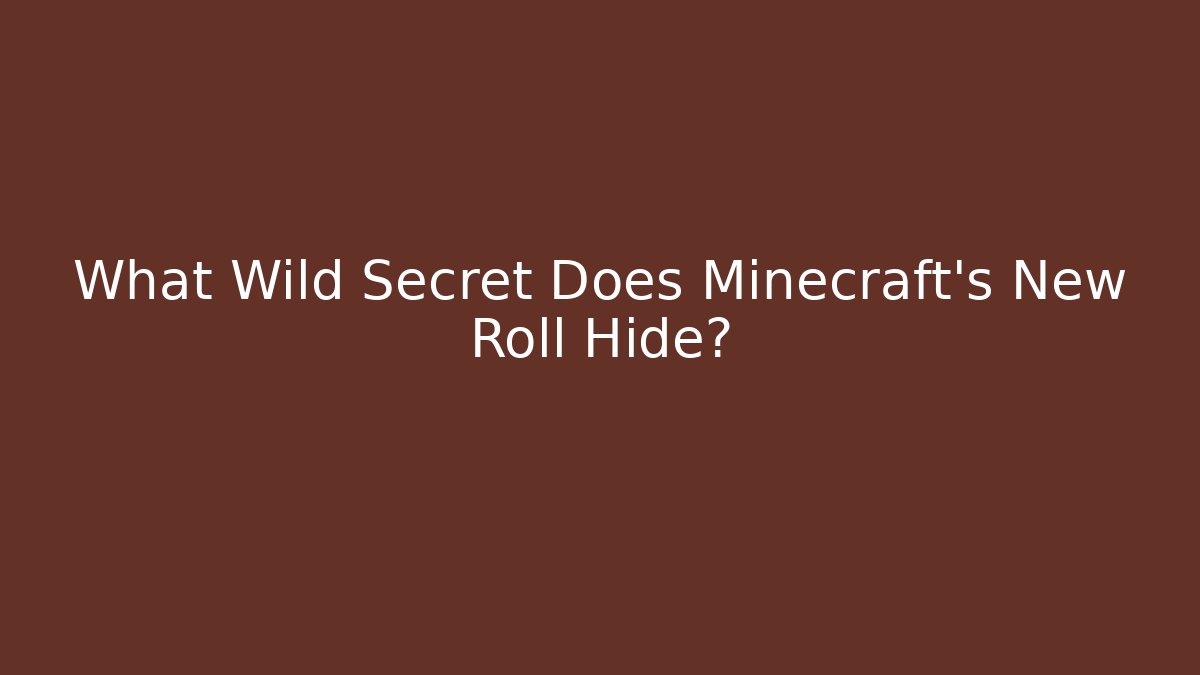 What Wild Secret Does Minecraft's New Roll Hide?