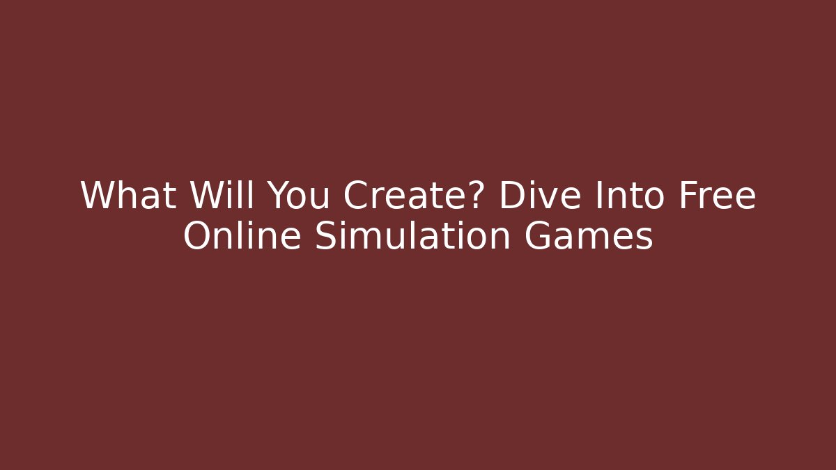 What Will You Create? Dive Into Free Online Simulation Games - Critter Realm