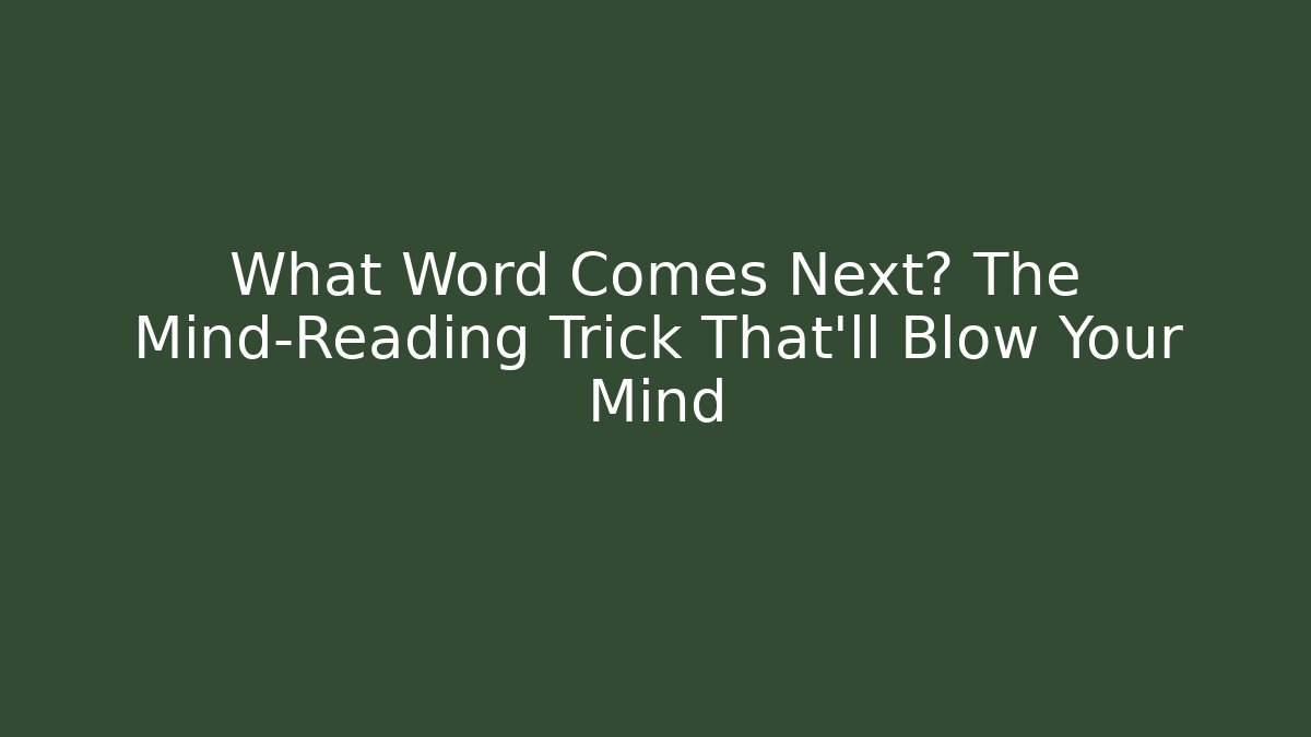 What Word Comes Next? The Mind-Reading Trick That’ll Blow Your Mind