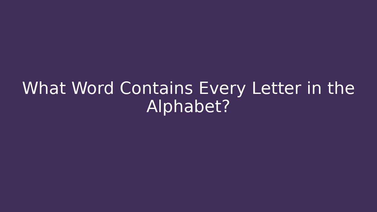 What Word Contains Every Letter in the Alphabet?