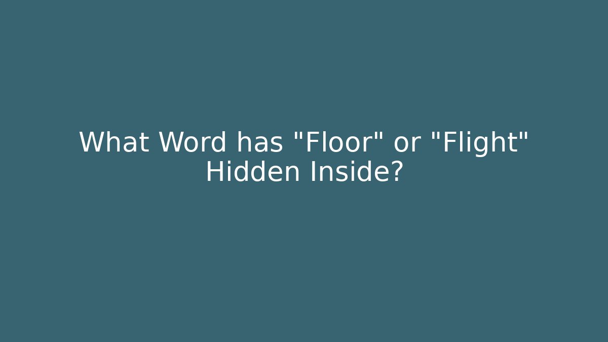 What Word has "Floor" or "Flight" Hidden Inside?