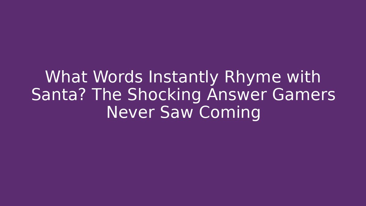 What Words Instantly Rhyme with Santa? The Shocking Answer Gamers Never Saw Coming