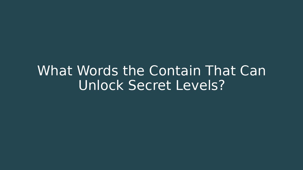 What Words the Contain That Can Unlock Secret Levels?