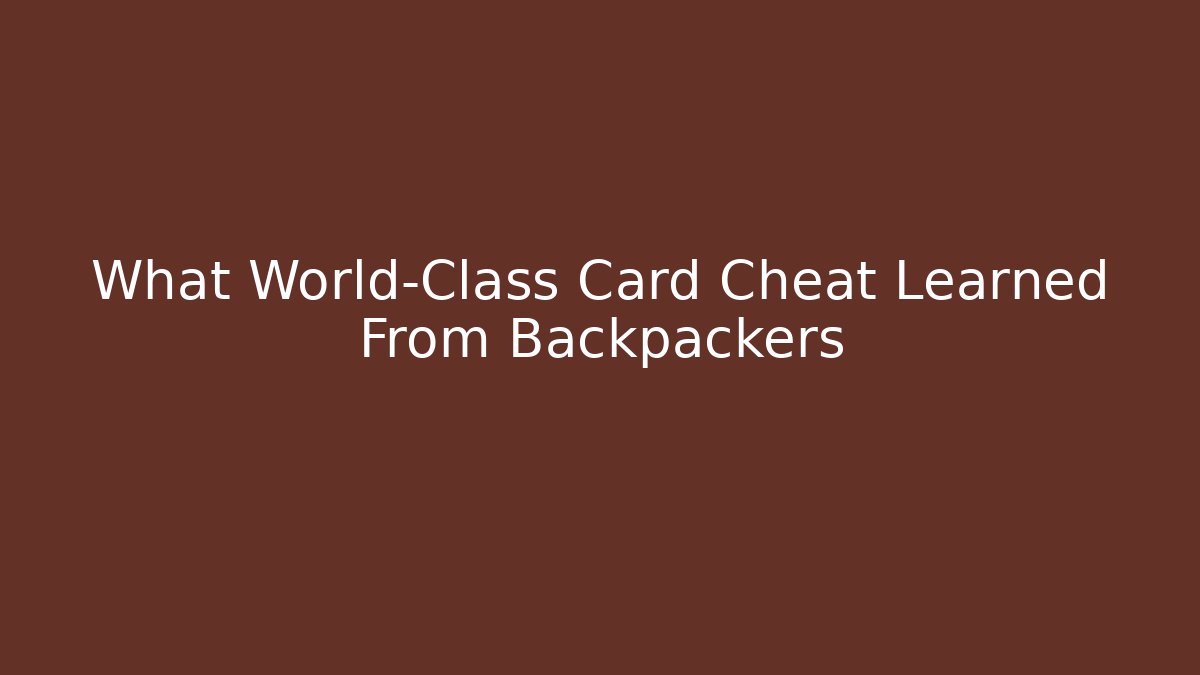 What World-Class Card Cheat Learned From Backpackers - Critter Realm