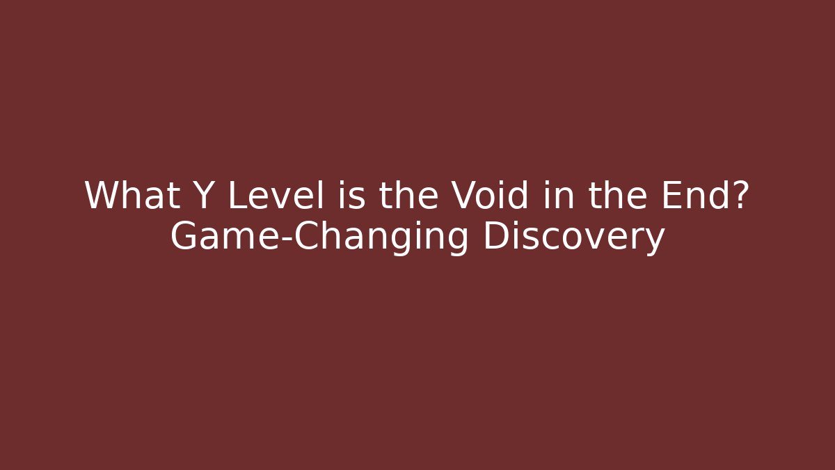 What Y Level is the Void in the End? Game-Changing Discovery