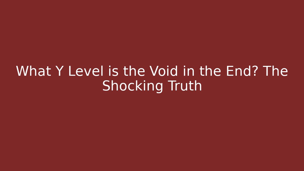 What Y Level is the Void in the End? The Shocking Truth
