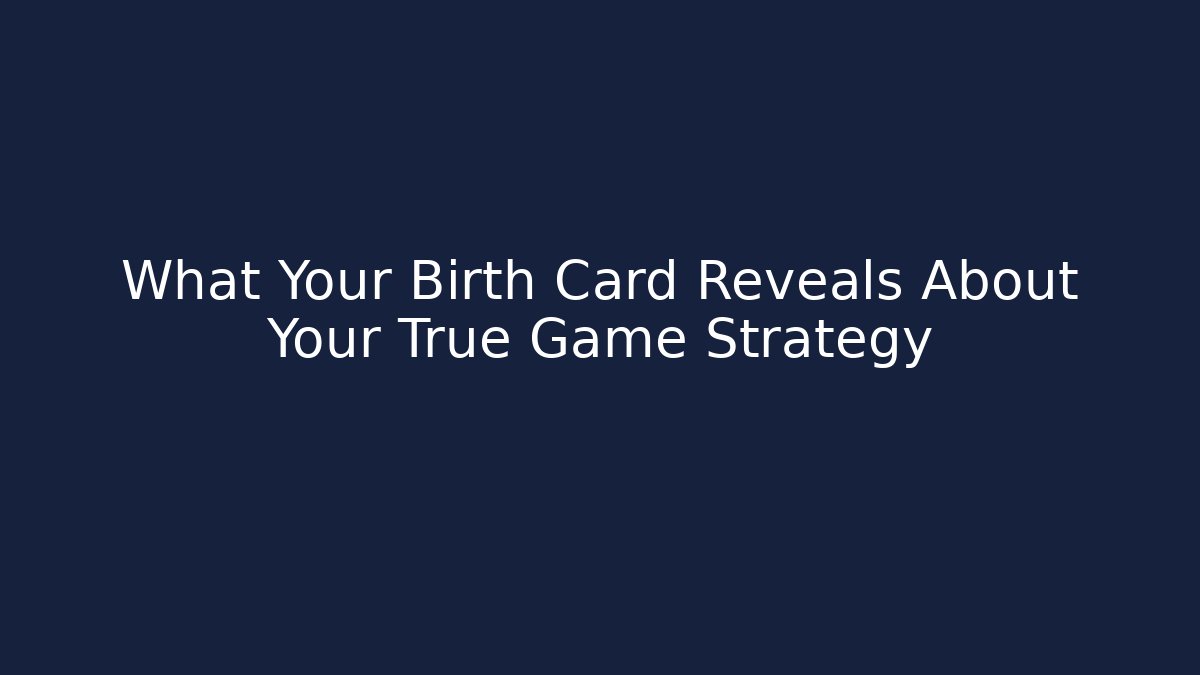 What Your Birth Card Reveals About Your True Game Strategy