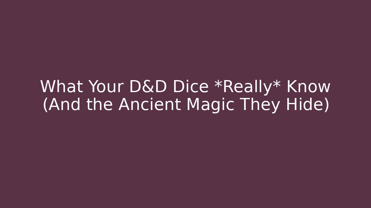 What Your D&D Dice *Really* Know (And the Ancient Magic They Hide)