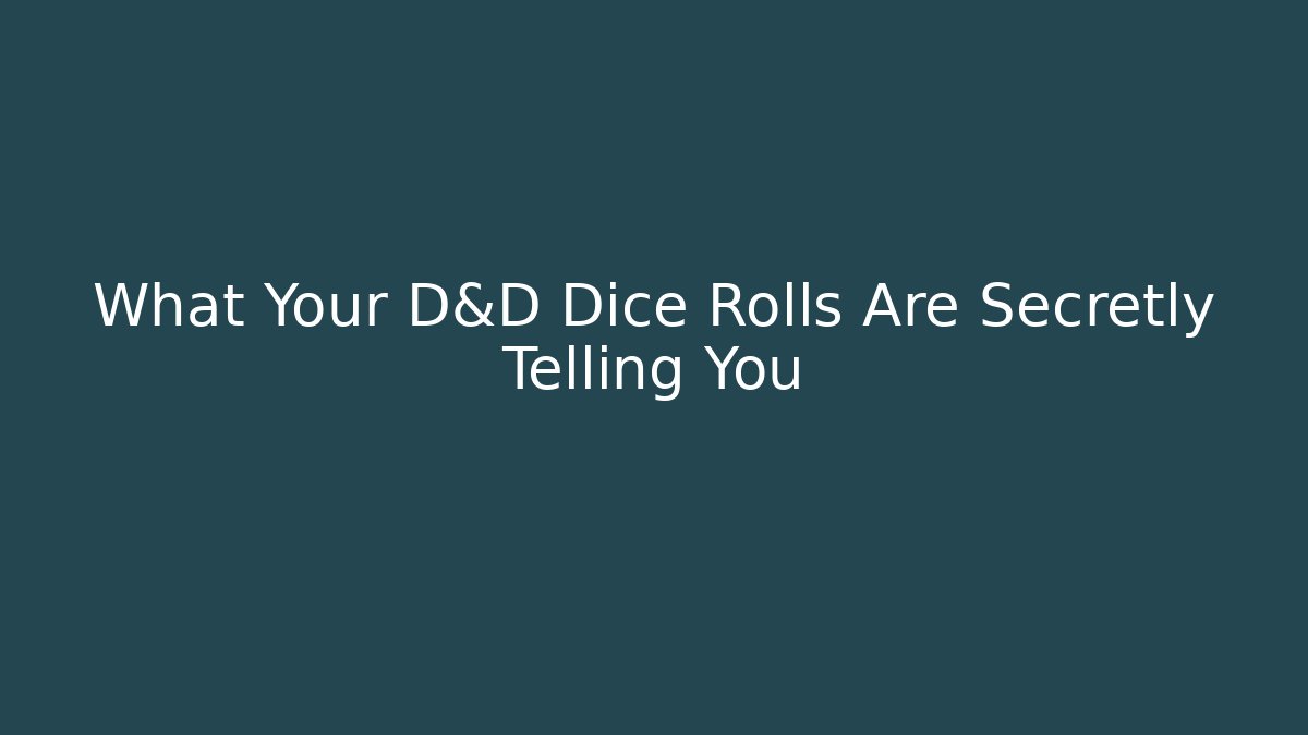 What Your D&D Dice Rolls Are Secretly Telling You