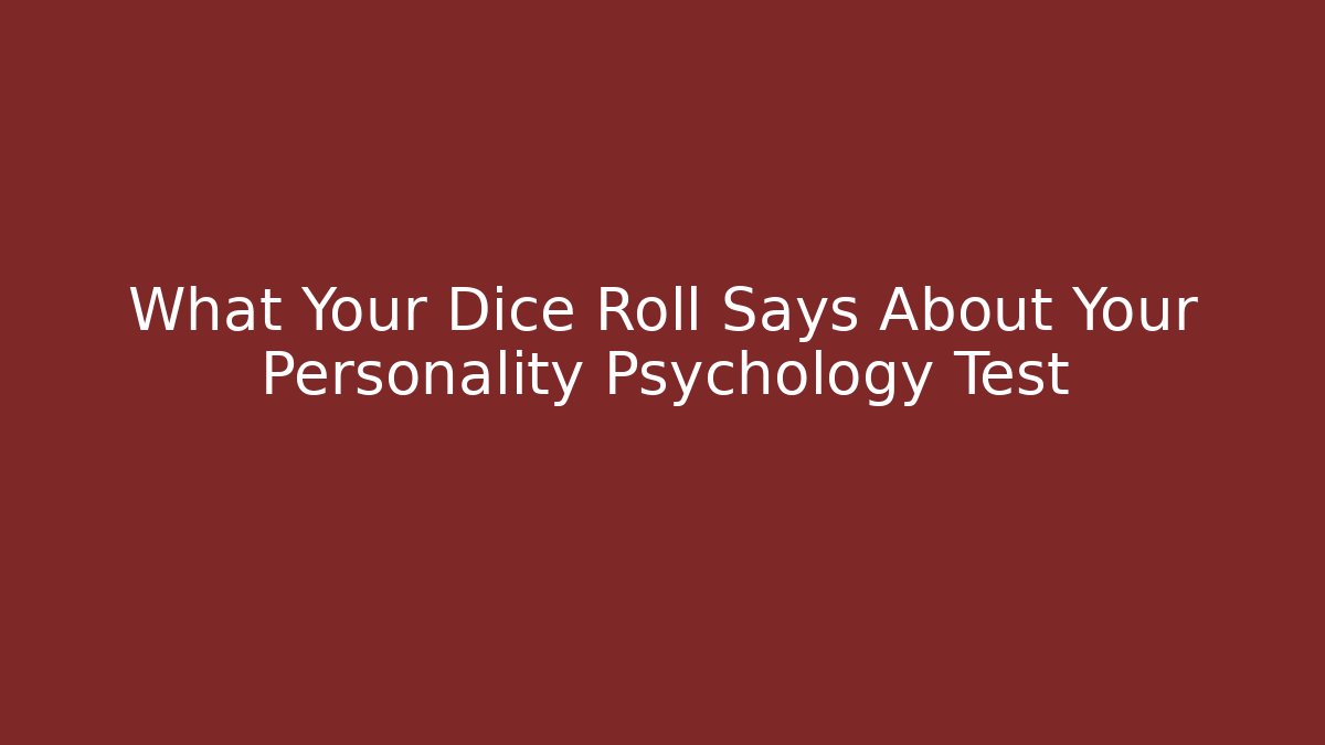What Your Dice Roll Says About Your Personality Psychology Test - Critter Realm