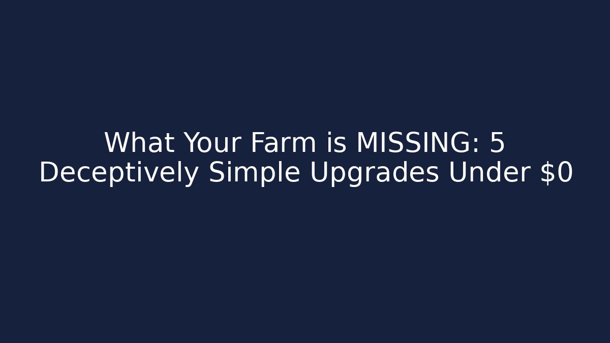 What Your Farm is MISSING: 5 Deceptively Simple Upgrades Under $0 - Critter Realm