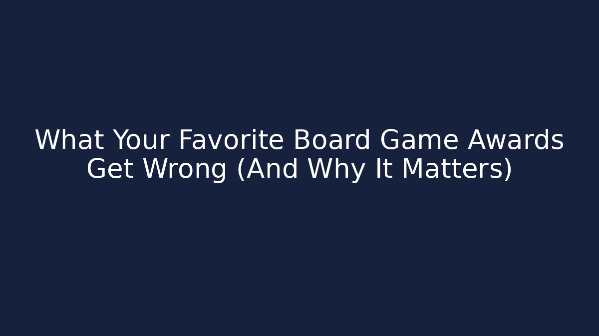 What Your Favorite Board Game Awards Get Wrong (And Why It Matters) - Critter Realm