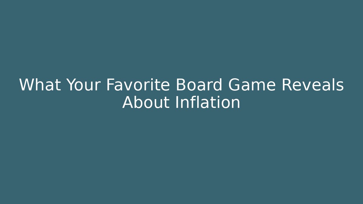 What Your Favorite Board Game Reveals About Inflation