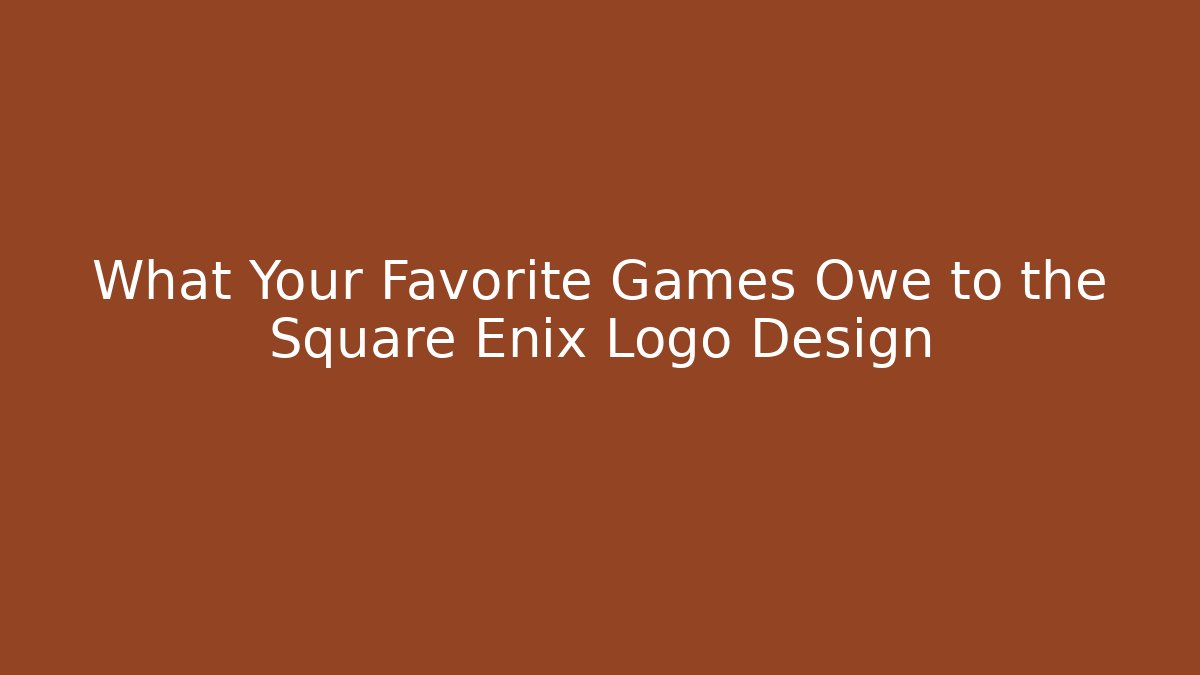 What Your Favorite Games Owe to the Square Enix Logo Design