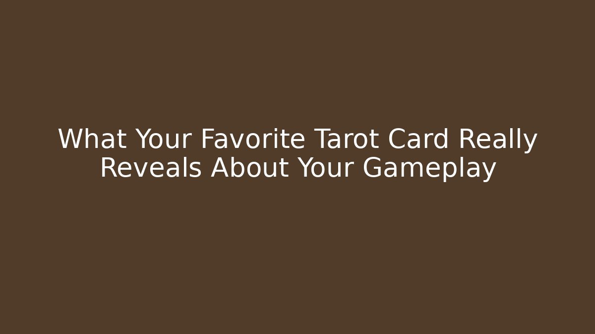 What Your Favorite Tarot Card Really Reveals About Your Gameplay - Critter Realm