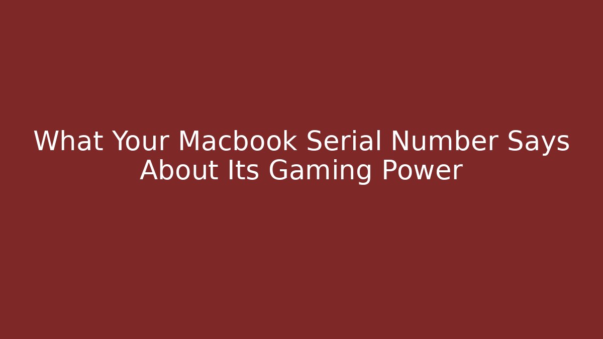What Your Macbook Serial Number Says About Its Gaming Power