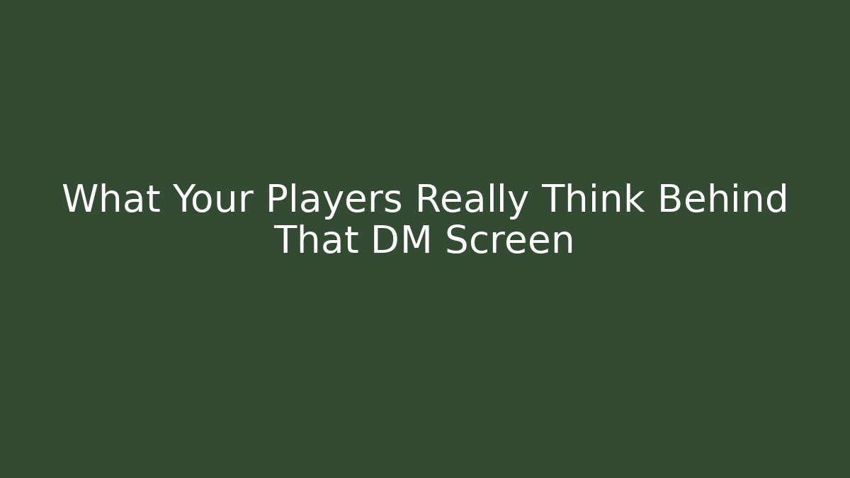 What Your Players Really Think Behind That DM Screen