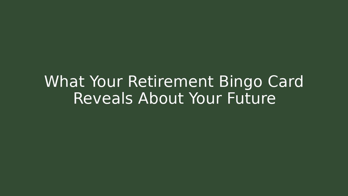 What Your Retirement Bingo Card Reveals About Your Future