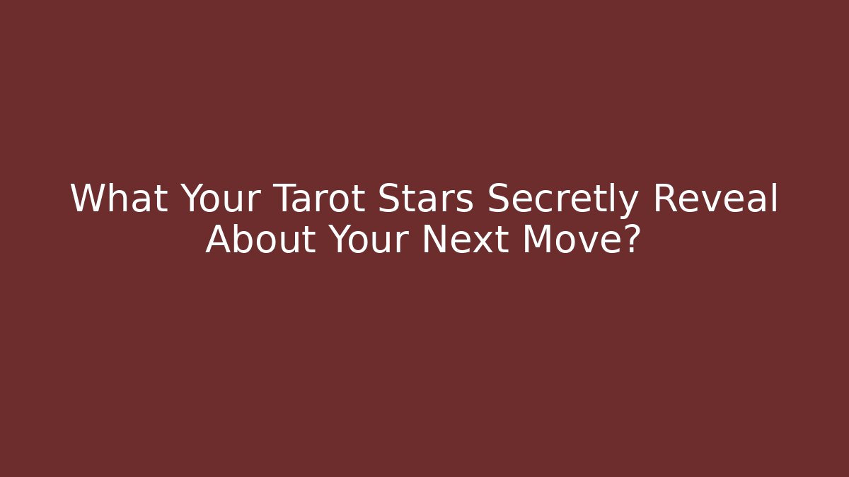 What Your Tarot Stars Secretly Reveal About Your Next Move?