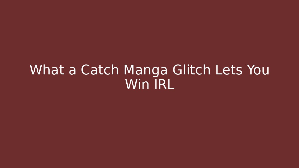What a Catch Manga Glitch Lets You Win IRL
