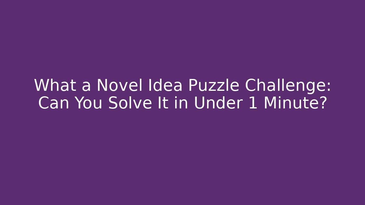 What a Novel Idea Puzzle Challenge: Can You Solve It in Under 1 Minute?