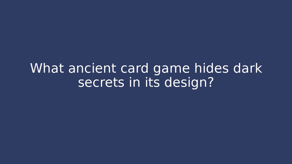 What ancient card game hides dark secrets in its design?