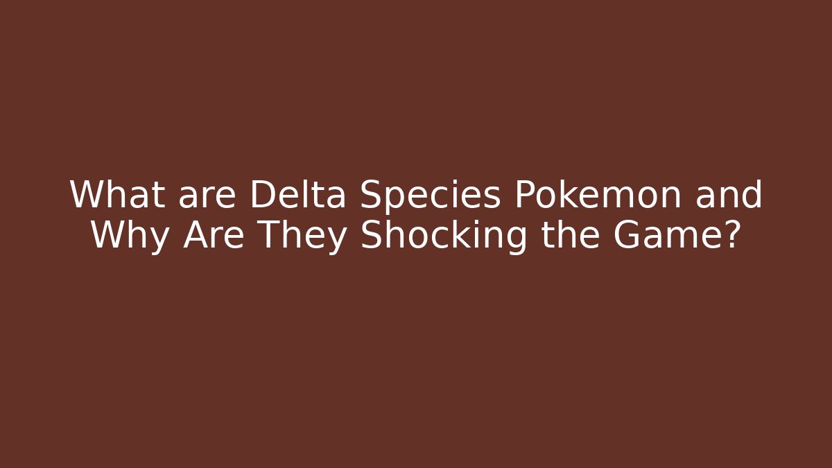 What are Delta Species Pokémon and Why Are They Shocking the Game? - Critter Realm