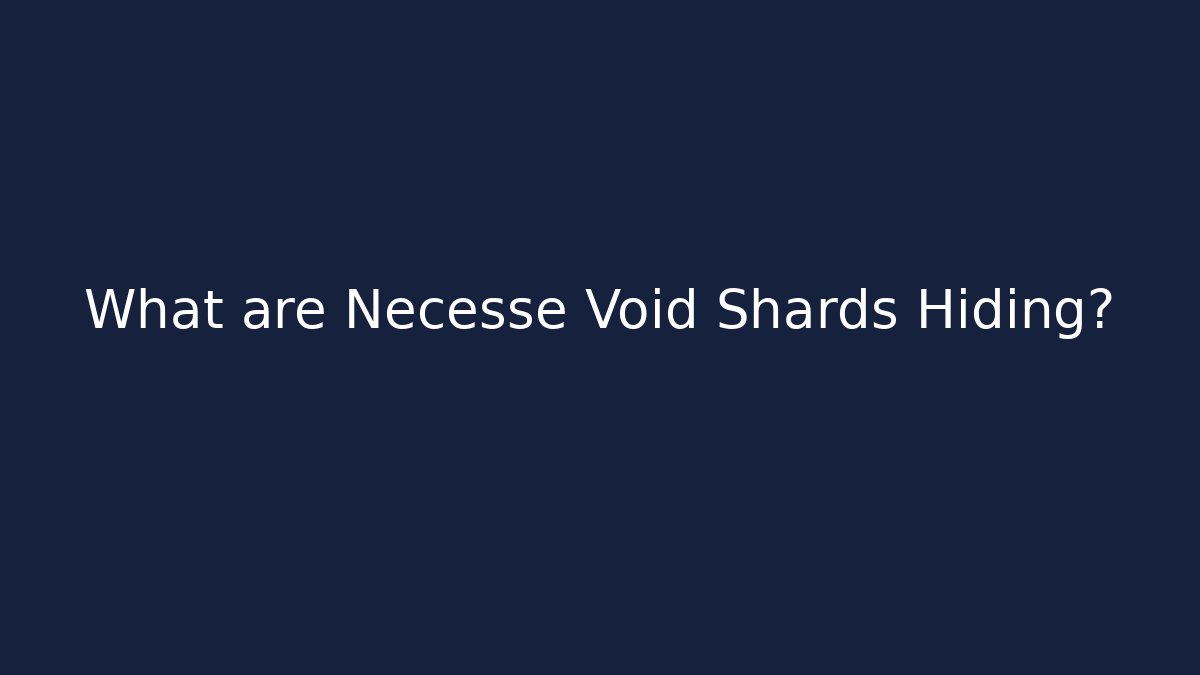What are Necesse Void Shards Hiding? - Critter Realm