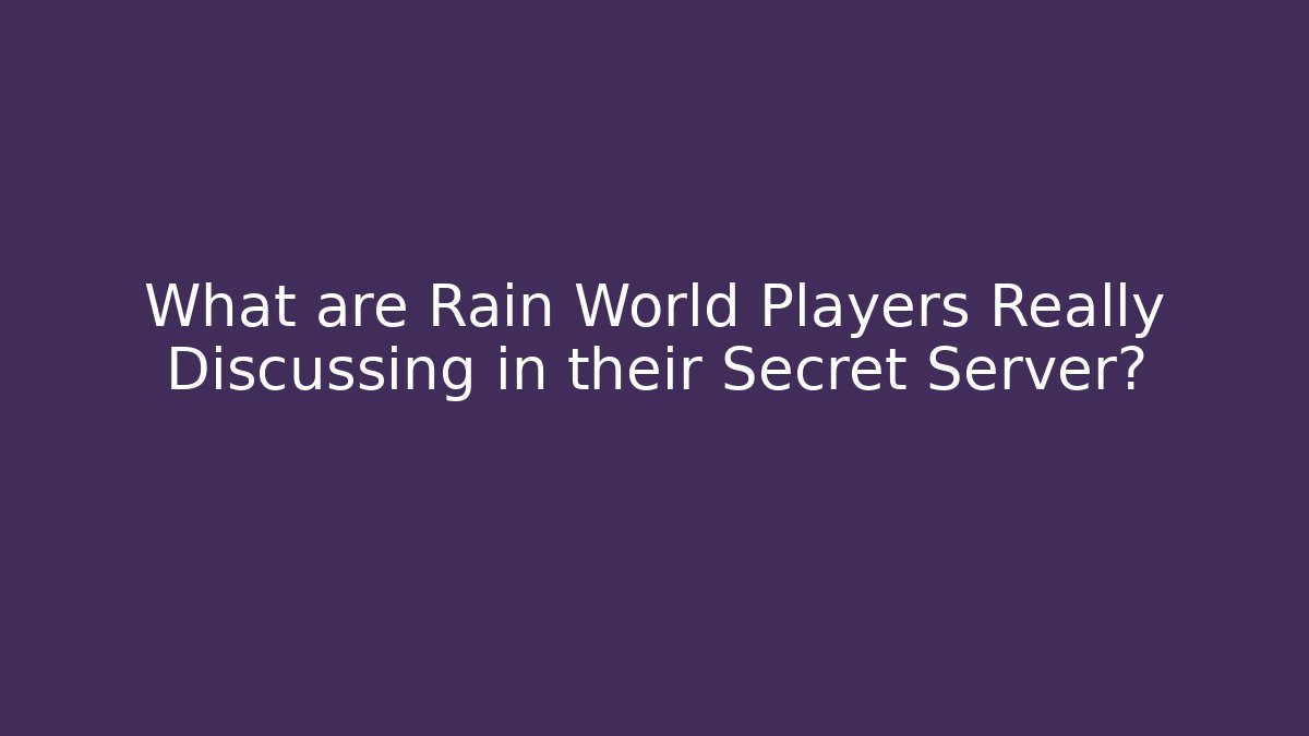 What are Rain World Players Really Discussing in their Secret Server?