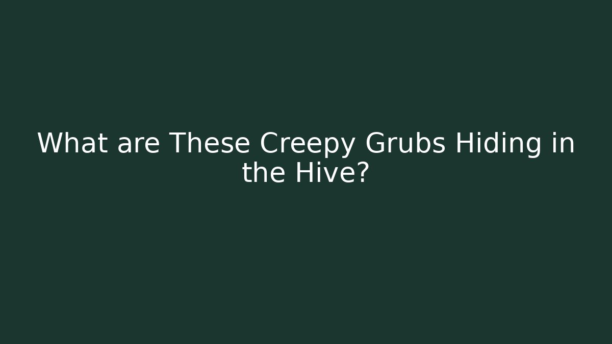 What are These Creepy Grubs Hiding in the Hive? - Critter Realm