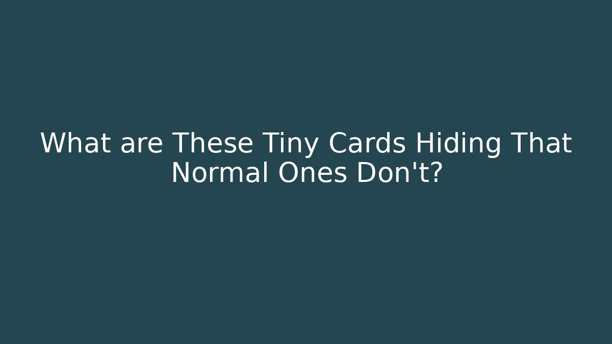 What are These Tiny Cards Hiding That Normal Ones Don't?